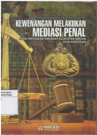 Kewenangan melakukan mediasi penal: pada penyidikan terhadap kejahatan ringan oleh kepolisian