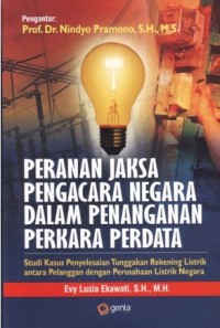 Peranan jaksa pengacara negara dalam penanganan perkara perdata: studi kasus penyelesaian tunggakan rekening listrik antara pelanggan dengan perusahaan listrik negara