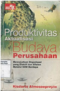 Produktivitas aktualisasi budaya perusahaan : mewujudkan organisasi yang efektif dan efisien melalui SDM berdaya