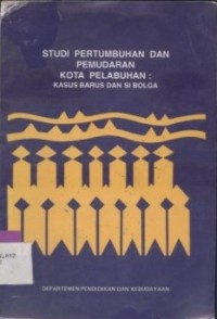 Studi pertumbuhan dan pemudaran kota pelabuhan : kasus Barus dan Si Bolga