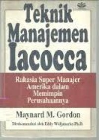 Teknik manajemen iacocca : rahasia super manajer Amerika dalam memimpin perusahaannya