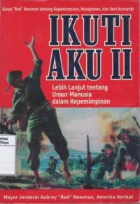 Ikuti aku II : lebih lanjut tentang unsur manusia dalam kepemimpinan ( more on the human element in leadership)