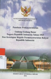 Panduan pemasyarakatan undang-undang dasar negara republik Indonesia tahun 1945 dan ketetapan majelis permusyawaratan rakyat republik Indonesia