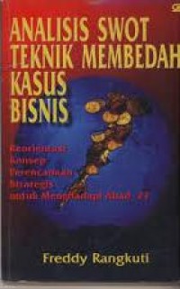 Analisis SWOT teknik membedah kasus bisnis: Reorientasi konsep perencanaan strategis untuk menghadapi abad 21