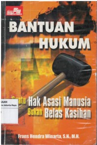 Bantuan hukum : suatu hak asasi manusia bukan belas kasihan