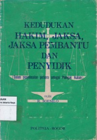 Kedudukan hakim, jaksa, jaksa pembantu dan penyidik (dalam penyelesaian perkara sebagai penegak hukum)