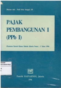 Pajak Pembangunan I (PPb I) : peraturan Daerah Khusus Ibukota Jakarta : nomor 5 tahun 1999