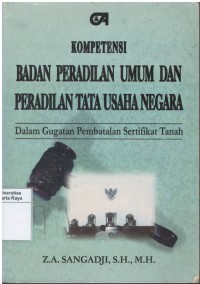 Kompetensi badan peradilan umum dan peradilan tata usaha negara dalam gugatan pembatalan sertifikat tanah