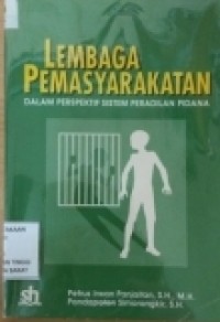 Lembaga pemasyarakatan : dalam perspektif sistem peradilan pidana