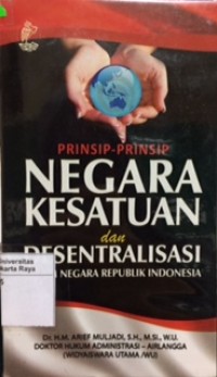 Prinsip-prinsip negara kesatuan dan desentrlisasi dalam negara Republik Indonesia