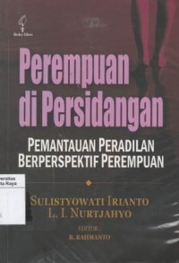 Perempuan di pesidangan : pemantauan peradilan berperspektif perempuan