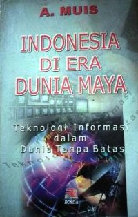 Indonesia di era dunia maya : tekonologi informasi dalam dunia tanpa batas