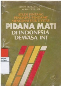 Studi tentang pendapat-pendapat mengenai efektivitas pidana mati di Indonesia dewasa ini