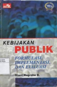 Kebijakan publik : formulasi, implementasi, dan evaluasi