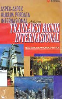 Aspek-aspek hukum perdata internasional dalam transaksi bisnis internasional