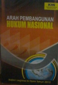 Arah pembangunan hukum nasional: kajian legislasi dan opini tahun 2012