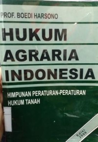Hukum agraria Indonesia : himpunan peraturan-peraturan hukum tanah
