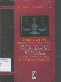 Pengaturan hak mengajukan upaya hukum peninjauan kembali dalam perkara pidana bagi korban kejahatan