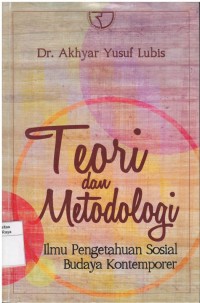 Teori dan metodologi : ilmu pengetahuan sosial budaya kontemporer