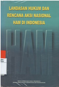 Landasan hukum dan rencana aksi nasional HAM di Indonesia