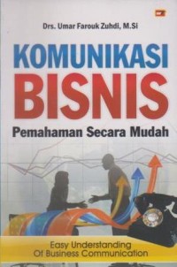 Komunikasi bisnis: pemahaman secara mudah (easy understanding of business communication)