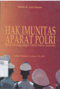 Hak imunitas aparat Polri : dalam penanggulangan tindak pidana terorisme