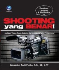 Shooting yang benar!: jadikan video anda sekelas karya videografer profesional