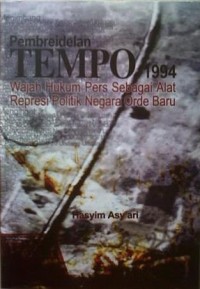 Pembreidelan Tempo 1994 : wajah hukum pers sebagai alat represi poitik negara orde baru