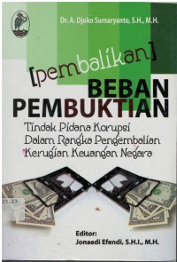 Pembalikan beban pembuktian : tindak pidana korupsi dalam rangka pengembalian kerugian keuangan negara