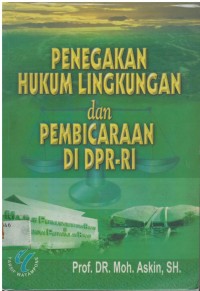 Penegakan hukum lingkungan dan pembicaraan di DPR-RI