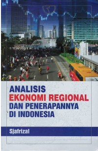 Analisis ekonomi regional dan penerapannya di Indonesia