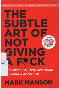 The subtle art of not giving a fuck : a counterintuitive approach to living a good life
