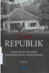 Untuk republik : kisah-kisah teladan kesederhanaan tokoh bangsa