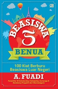 Beasiswa 5 benua : 100 kiat berbury beasiswa luar negeri