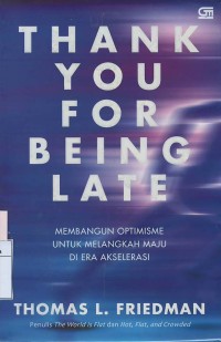 Thank you for being late : membangun optimisme untuk melangkah maju di era akselerasi