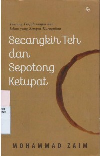 Secangkir teh dan sepotong ketupat : tentang perjalananku dan Islam yang sempat kuragukan