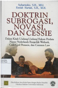 Doktrin subrogasi, novasi, dan cessie: dalam kitab undang-undang hukum perdata, nieuw nederlands burgerlijk wetboek, code civel perancis, dan common law