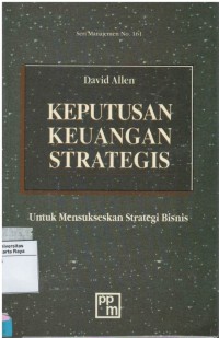 Keputusan keuangan strategis : untuk mensukseskan strategi bisnis
