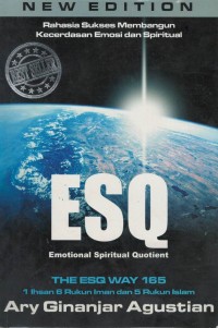 Rahasia sukses membangun kecerdasan emosi dan spiritual : ESQ (emotional spiritual quotient)