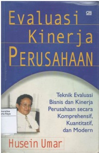 Evaluasi kinerja perusahaan : teknik evaluasi bisnis dan kinerja perusahaan secara komprehensif, kuantitatif, dan modern