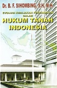 Evolusi kebijakan pertanahan dalam hukum tanah Indonesia