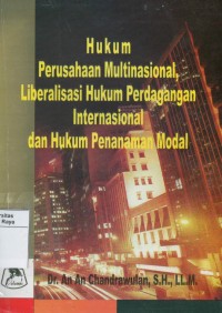 Hukum perusahaan multinasional liberalisasi hukum perdagangan internasional dan hukum penanaman modal