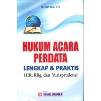 Hukum acara perdata lengkap dan praktis (HIR, RBg, dan yurisprudensi)