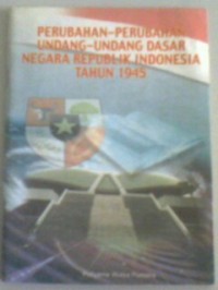 Perubahan-perubahan undang-undang dasar negara republik indonesia tahun 1945