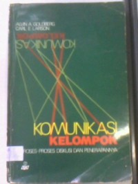 Komunikasi kelompok : proses-proses diskusi dan penerapannya