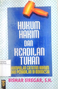 Hukum Hakim dan Keadilan Tuhan:Kumpulan Catatan Hukum dan Peradilan di Indonesia