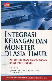 Integrasi keuangan dan moneter di Asia Timur : peluang dan tantangan bagi Indonesia