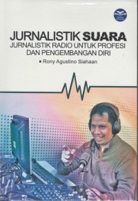 Jurnalistik suara : jurnalistik radio untuk profesi dan pengembangan diri