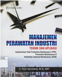 Manajemen perawatan industri : teknik dan aplikasi