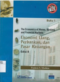 The economics of money, banking and financial markets : ekonomi uang, perbankan dan pasar keuangan : buku 1